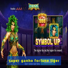 super ganho fortune tiger